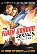 The Flash Gordon Serials, 1936-1940: a Heavily Illustrated Guide