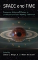 Space and Time: Essays on Visions of History in Science Fiction and Fantasy Television