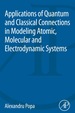 Applications of Quantum and Classical Connections in Modeling Atomic, Molecular and Electrodynamic Systems