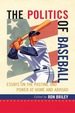 The Politics of Baseball: Essays on the Pastime and Power at Home and Abroad