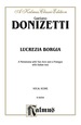 Lucrezia Borgia, a Melodrama With Two Acts and a Prologue: Vocal Score With Italian Text