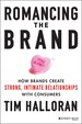 Romancing the Brand: How Brands Create Strong, Intimate Relationships With Consumers