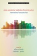 Urban Educational Leadership for Social Justice: International Perspectives