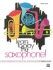 Learn to Play Saxophone! Book 1: a Carefully Graded Method That Develops Well-Rounded Musicianship