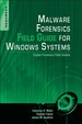 Malware Forensics Field Guide for Windows Systems: Digital Forensics Field Guides