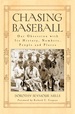 Chasing Baseball: Our Obsession With Its History, Numbers, People and Places