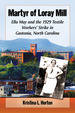 Martyr of Loray Mill: Ella May and the 1929 Textile Workers' Strike in Gastonia, North Carolina