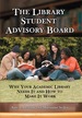 The Library Student Advisory Board: Why Your Academic Library Needs It and How to Make It Work