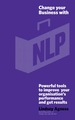 Change Your Business With Nlp: Powerful Tools to Improve Your Organisation's Performance and Get Results