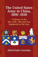 The United States Army in China, 1900-1938: a History of the 9th, 14th, 15th and 31st Regiments in the East