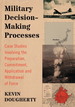 Military Decision-Making Processes: Case Studies Involving the Preparation, Commitment, Application and Withdrawal of Force