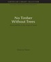 No Timber Without Trees