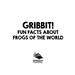 Gribbit! Fun Facts About Frogs of the World