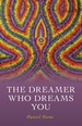 The Dreamer Who Dreams You