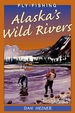 Fly Fishing Alaska's Wild Rivers