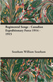 Regimental Songs-Canadian Expeditionary Force 1914-1915