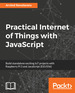 Practical Internet of Things With Javascript