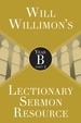 Will Willimon's Lectionary Sermon Resource: Year B Part 2