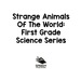 Strange Animals of the World: First Grade Science Series