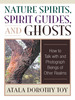 Nature Spirits, Spirit Guides, and Ghosts