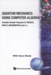 Quantum Mechanics Using Computer Algebra: Includes Sample Programs for Reduce, Maple, Mathematica and C++