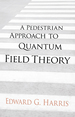 A Pedestrian Approach to Quantum Field Theory