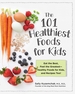 101 Healthiest Foods for Kids