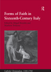 Forms of Faith in Sixteenth-Century Italy