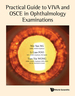 Practical Guide to Viva & Osce in Ophthalmology Examinations