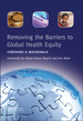 Removing the Barriers to Global Health Equity