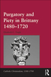 Purgatory and Piety in Brittany 1480-1720