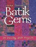 Batik Gems: 29 Dazzling Quilt Projects