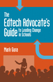 The Edtech Advocate's Guide to Leading Change in Schools