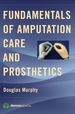 Fundamentals of Amputation Care and Prosthetics