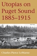 Utopias on Puget Sound, 1885-1915