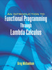 An Introduction to Functional Programming Through Lambda Calculus