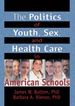 The Politics of Youth, Sex, and Health Care in American Schools