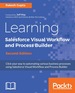 Learning Salesforce Visual Workflow and Process Builder-Second Edition