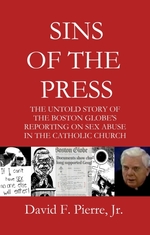 Sins of the Press: the Untold Story of the Boston Globe's Reporting on Sex Abuse in the Catholic Church