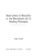 Dead Letters to Nietzsche, Or the Necromantic Art of Reading Philosophy