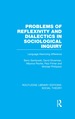 Problems of Reflexivity and Dialectics in Sociological Inquiry (Rle Social Theory)