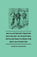 An Illustrated Treatise on the Art of Shooting, With Extracts From the Best Authorities