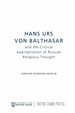 Hans Urs Von Balthasar and the Critical Appropriation of Russian Religious Thought