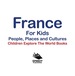 France for Kids: People, Places and Cultures-Children Explore the World Books