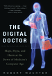 The Digital Doctor: Hope, Hype, and Harm at the Dawn of Medicine's Computer Age