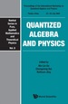 Quantized Algebra and Physics-Proceedings of the International Workshop