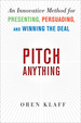 Pitch Anything: an Innovative Method for Presenting, Persuading, and Winning the Deal