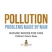 Pollution: Problems Made By Man-Nature Books for Kids | Children's Nature Books