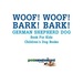 Woof! Woof! Bark! Bark! | German Shepherd Dog Book for Kids | Children's Dog Books