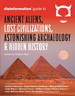 The Disinformation Guide to Ancient Aliens, Lost Civilizations, Astonishing Archaeology and Hidden History